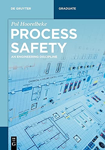 Process Safety: An Engineering Discipline (De Gruyter Textbook). Hoorelbeke**