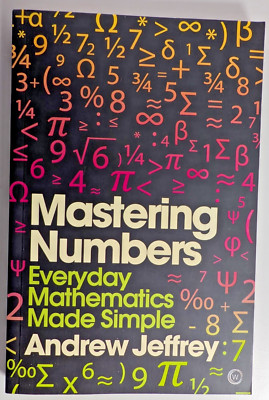 Mastering Numbers: Everyday Mathematics Made Simple Andrew Jeffrey PBack 2018