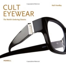Cult Eyewear : The World's Enduring Classics by Neil Handley 2011 HCDJ