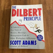 The Dilbert Principle : A Cubicle's-Eye View of Bosses, Meetings, Management...