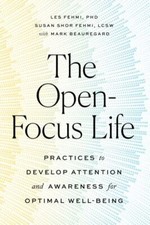 The Open-Focus Life: Practices to Develop Attention and Awareness for Optimal W