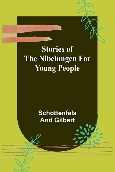 Stories Of The Nibelungen For Young People | Schottenfels And Gilbert | Buch-image