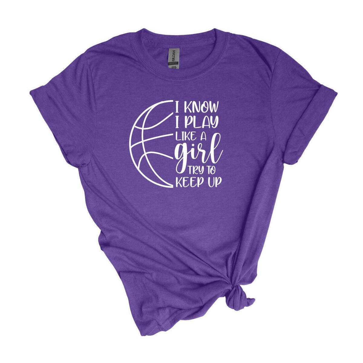 Basketball T Shirt, I Know I Play Like A Girl Try To Keep Up Basketball T Shirt, I Know I Play Like A Girl Try To Keep Up