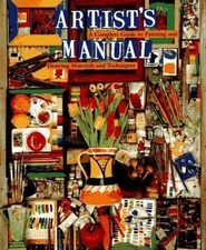 Artist's Manual: A Complete Guide to Paintings and Drawing Materials and...