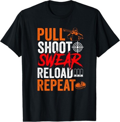 Pull Shoot Swear Reload Repeat Skeet Shooting Trap Men T-Shirt
