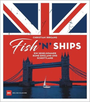 Fish n Ships Ein Segelsommer rund England und Schottland Irrgang, Christian: