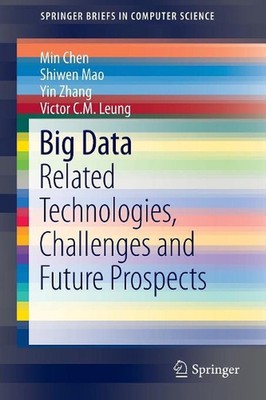 Big Data: Related Technologies, Challenges and Future Prospects by Min Chen (Eng