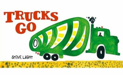 Trucks Go: (Board Books about Trucks, Go Trucks Books for Kids) by Steve Light