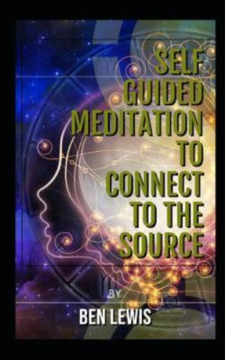 Self Guided Meditation to Connect to the Source: Be Free, Be Happy, Be Fulfil...