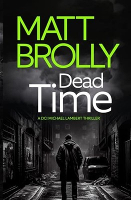 Dead Time: (DCI Michael Lambert crime ..., Brolly, Matt