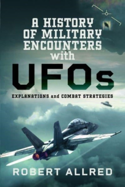 A History of Military Encounters with UFOs by Robert Allred (Hardback Book)