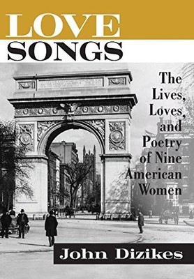 Love Songs: The Lives, Loves, and Poetry of Nine American Women - VERY GOOD