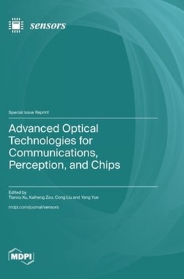 Advanced Optical Technologies for Communications, Perception, and Chips by Xu