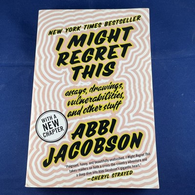 I Might Regret This: Essays, Drawings, Vulnerabilities, and Other Stuff