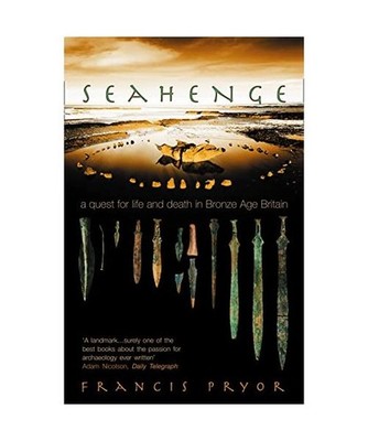 Seahenge: a quest for life and death in Bronze Age Britain: a quest for life and