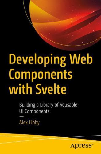 Developing Web Components with Svelte : Building a Library of Reusable Ui ...