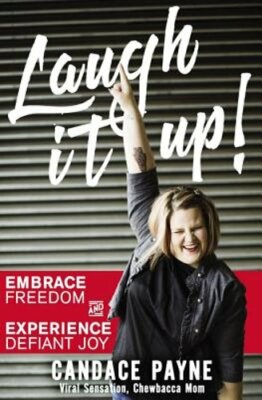 Laugh It Up!: Embrace Freedom and Experience Defiant Joy by Candace Payne: New