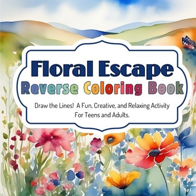 Floral Escapes Reverse Coloring Book: Draw the Lines! 80 Pages of Fun, Creative,