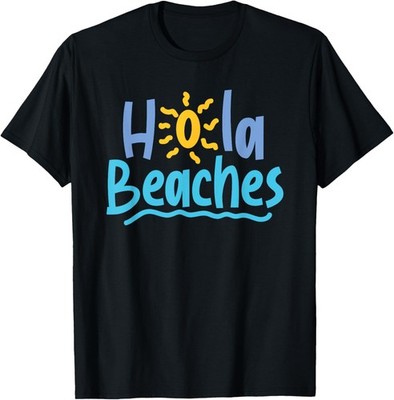 hola beaches hello bitches have a great summer spring break T-Shirt