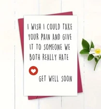 Get Well Card - Wish I Could Give Your Pain To Someone We Both Hate - Envelope