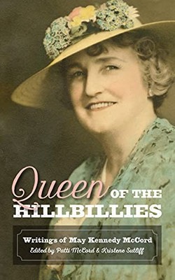 Queen of the Hillbillies : The Writings of May Kennedy Mccord by Kristene ...