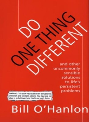 Do One Thing Different: And Other Uncommonly Sensible Solutions 