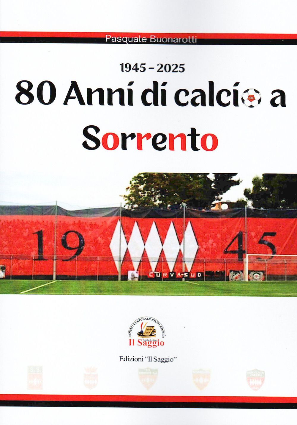 Libri Pasquale Buonarotti - 80 Anni Di Calcio A Sorrento. 1945-2025