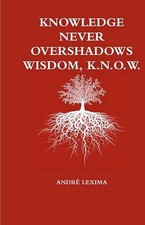 Knowledge Never Overshadows Wisdom, K.N.O.W. by Andre Lexima (English) Paperback