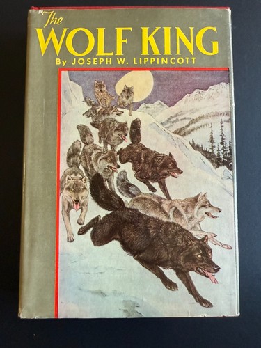 The Wolf King, by Joseph W. Lippincott - 1949 - 1st, 3rd, Scarce Hardcover Book