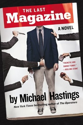 Last Magazine, The : A Novel,Michael Hastings