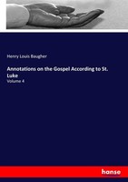 Annotations On The Gospel According To St. Luke Henry Louis Baugher