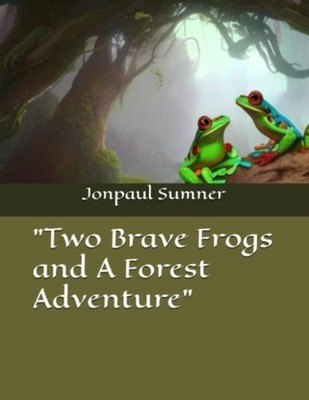 ''Two Brave Frogs and A Forest Adventure'' -  NEW JONPAUL A. SUMN 2023-03-21