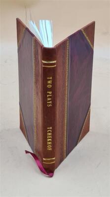 Two Plays By Tchekhof : The Seagull, The Cherry Orchard 1912 [Leather Bound]