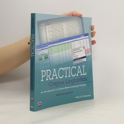 Practical Corpus Linguistics: An Introduction to Corpus-Based Language Analysis
