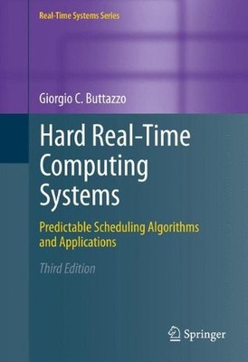 HARD REAL-TIME COMPUTING SYSTEMS: PREDICTABLE SCHEDULING By Giorgio C Buttazzo