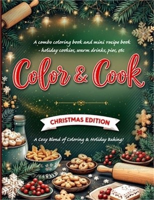 Color & Cook: Christmas Edition'' A combo coloring book and mini recipe book - ho