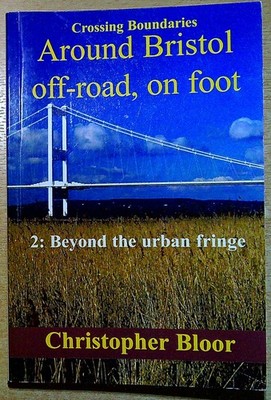 Bloor, Christopher  CROSSING BOUNDARIES AROUND: BRISTOL OFF-ROAD, ON FOOT; 2, BE