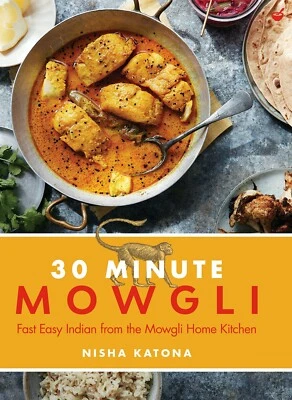 30 Minute Mowgli: Fast Easy Indian from the Mowgli Home Kitchen By Nisha Katona