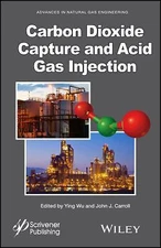 Carbon Dioxide Capture and Acid Gas Injection (Advances in Natural Gas Engineeri