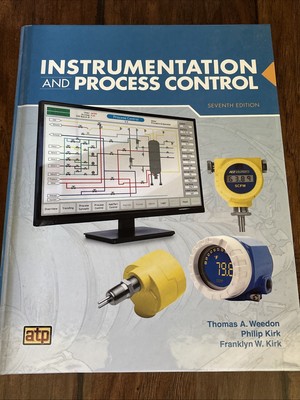 Instrumentation and Process Control by Thomas A. Weedon, Philip Kirk and...