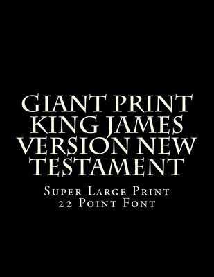 Giant Print King James Version New Testament: Super Large Print 22 Point Fon...