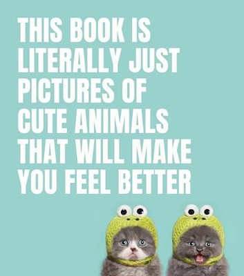 This Book Is Literally Just Pictures of Cute Animals That Will Make You Feel...