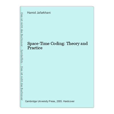 Space-Time Coding: Theory and Practice Jafarkhani, Hamid: