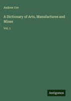 Andrew Ure | A Dictionary Of Arts, Manufactures And Mines | Buch | Englisch