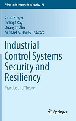INDUSTRIAL CONTROL SYSTEMS SECURITY AND RESILIENCY: By Craig Rieger & Indrajit