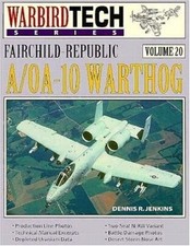 FAIRCHILD-REPUBLIC A/OA-10 WARTHOG - WARBIRD TECH VOL. 20 By Dennis R. Jenkins