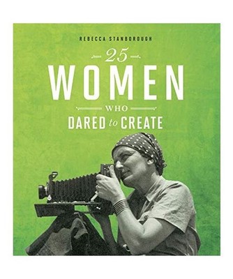 25 Women Who Dared to Create, Rebecca Stanborough