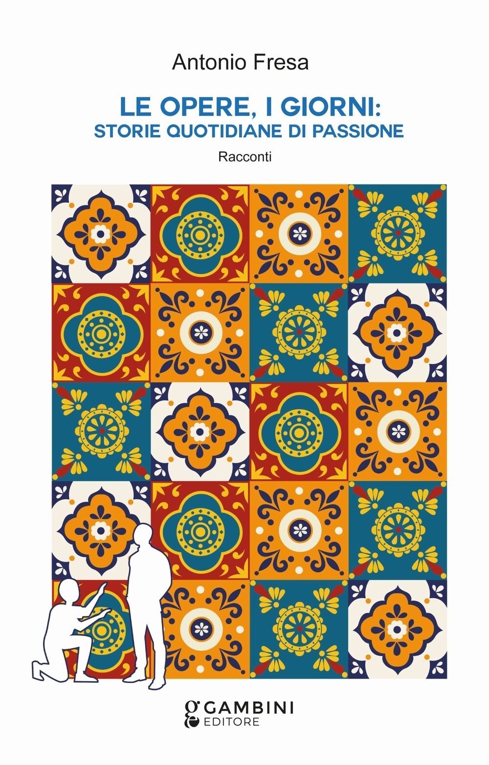 Libri Antonio Fresa - Le Opere, I Giorni: Storie Quotidiane Di Passione. Raccont