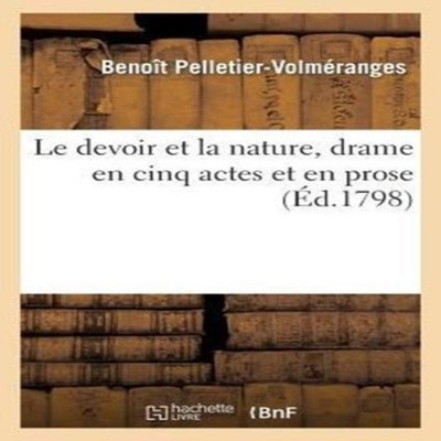 Le devoir et la nature drame en cinq actes et en prose PELLETIER-