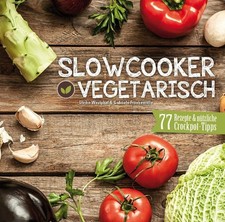 Slowcooker vegetarisch: Fleischlos kochen mit dem Crockpot - 77 Rezepte, Tipps &
